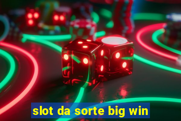 slot da sorte big win