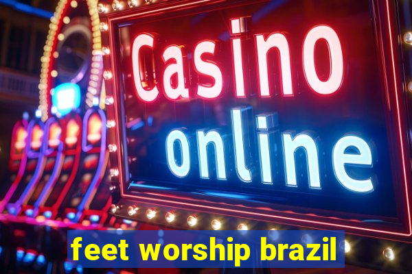 feet worship brazil