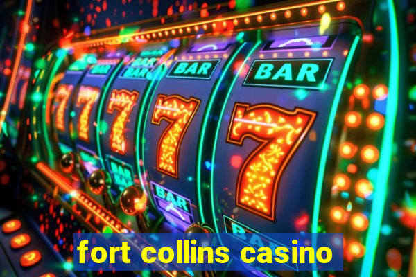 fort collins casino