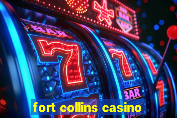 fort collins casino