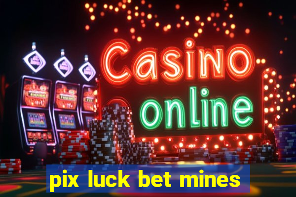 pix luck bet mines