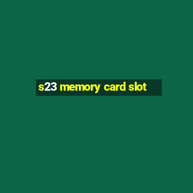 s23 memory card slot