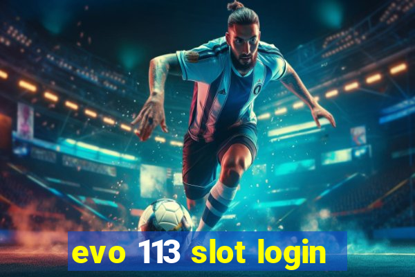 evo 113 slot login