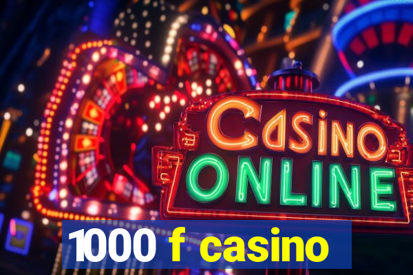 1000 f casino