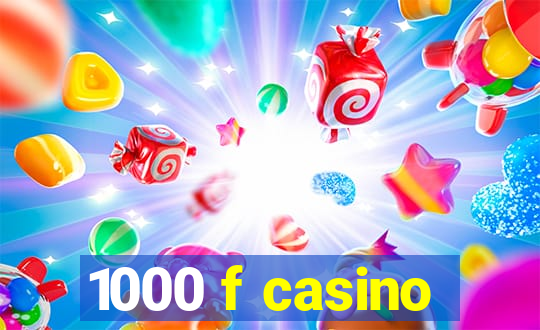 1000 f casino