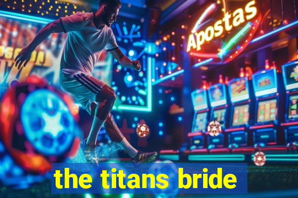 the titans bride