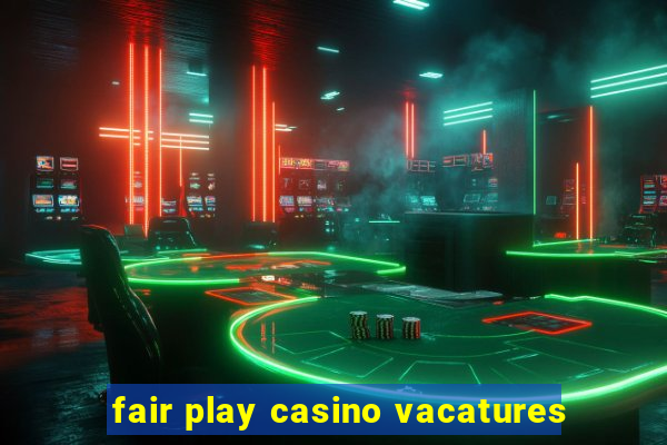 fair play casino vacatures