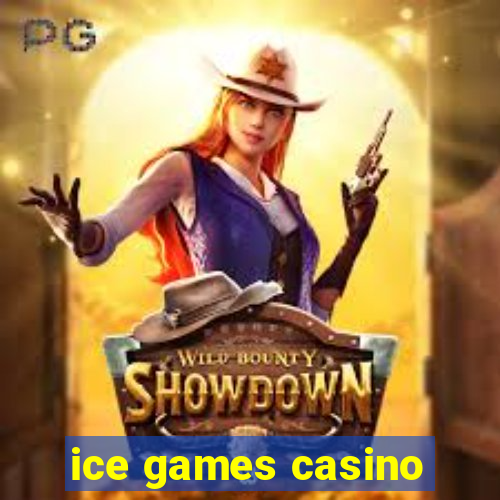 ice games casino