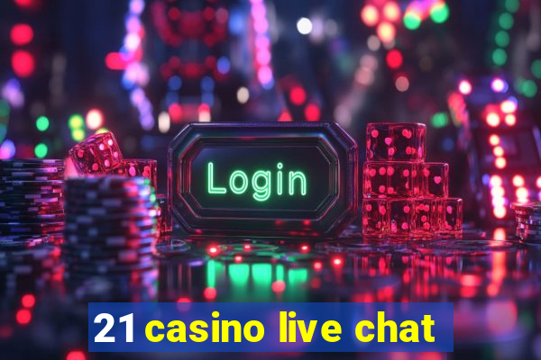 21 casino live chat