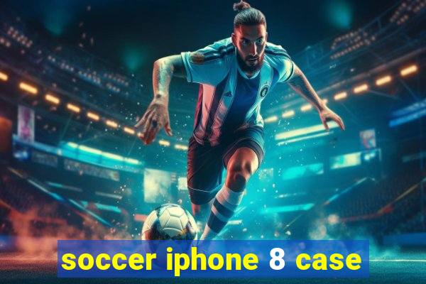 soccer iphone 8 case