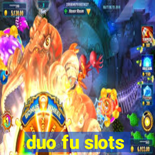 duo fu slots