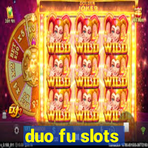 duo fu slots