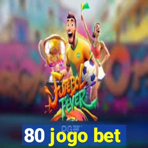 80 jogo bet