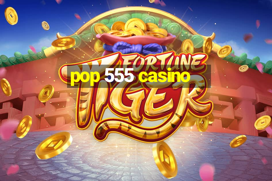 pop 555 casino