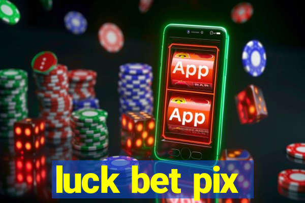 luck bet pix