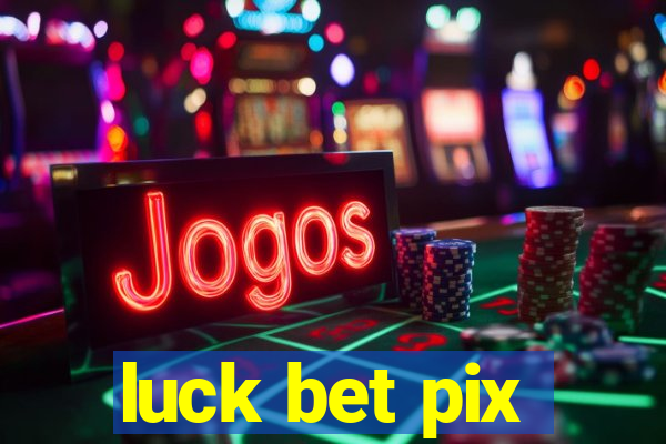 luck bet pix