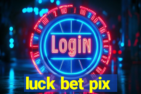 luck bet pix