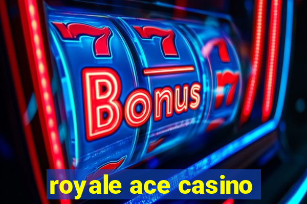 royale ace casino