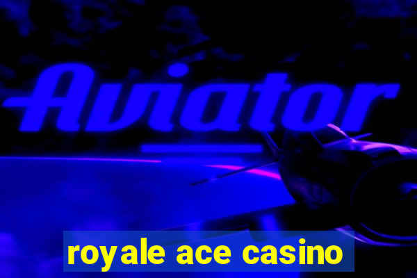 royale ace casino