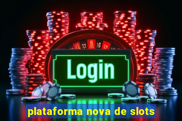 plataforma nova de slots