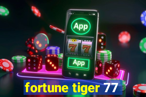 fortune tiger 77