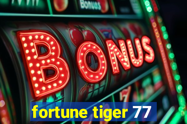 fortune tiger 77