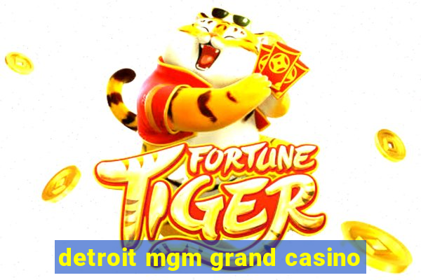 detroit mgm grand casino