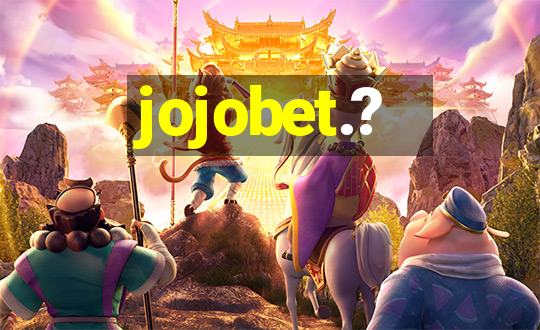 jojobet.?