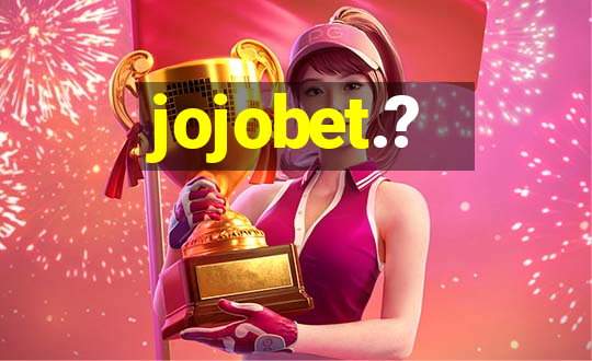 jojobet.?