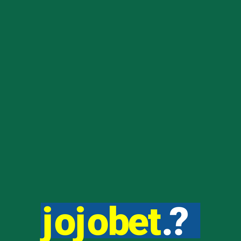 jojobet.?