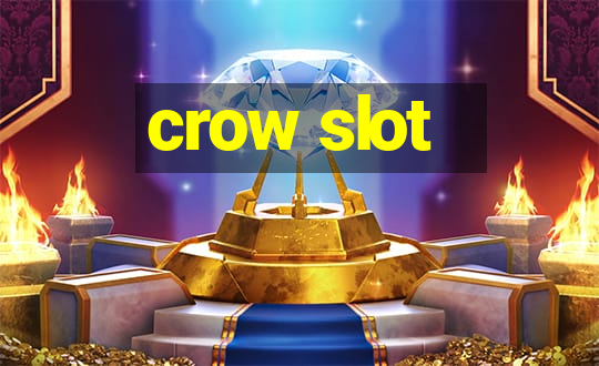 crow slot