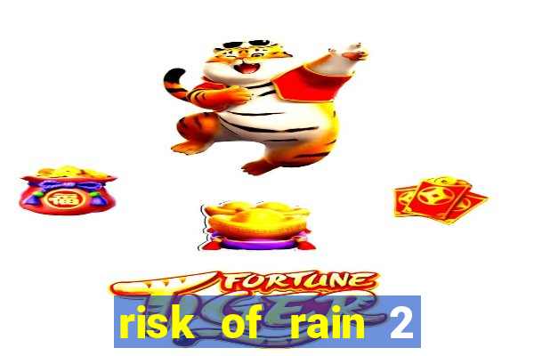 risk of rain 2 tier list