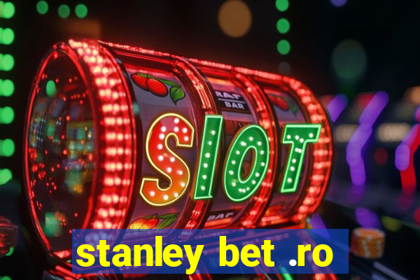 stanley bet .ro