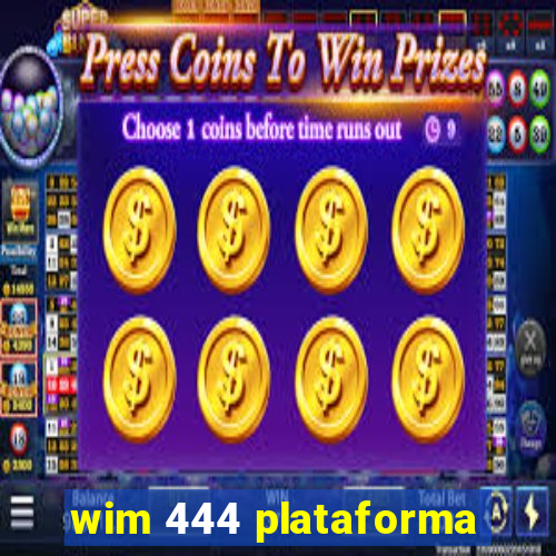 wim 444 plataforma