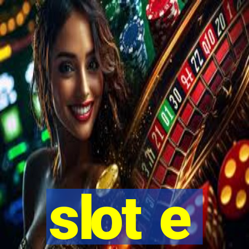 slot e