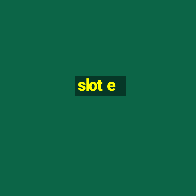 slot e