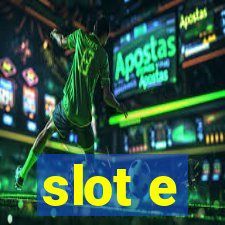 slot e