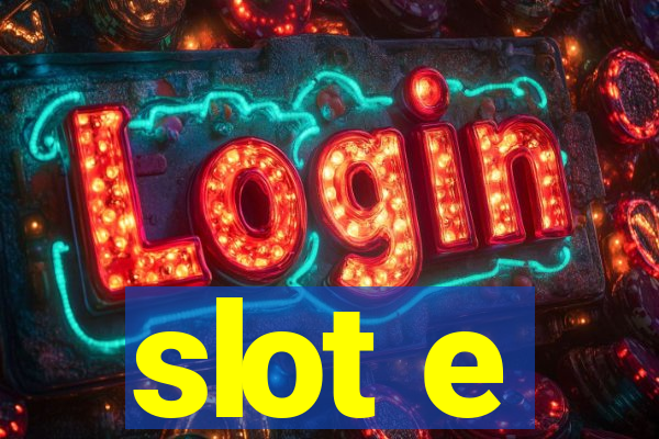 slot e