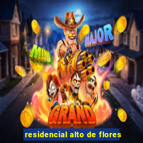 residencial alto de flores