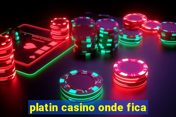 platin casino onde fica