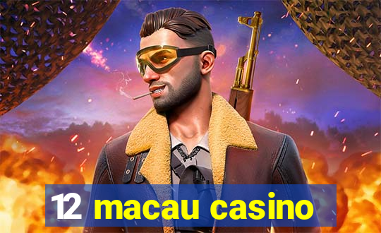 12 macau casino