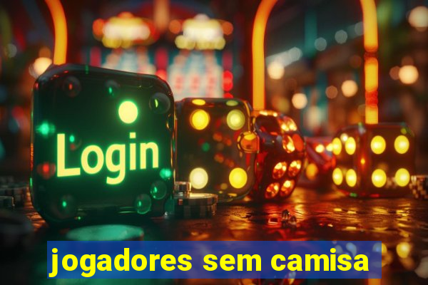 jogadores sem camisa