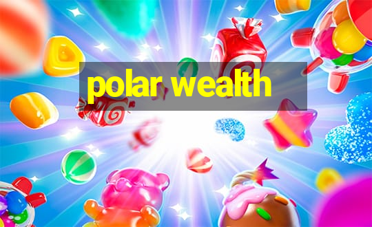 polar wealth