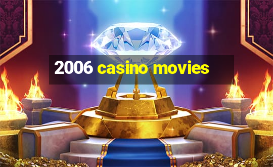 2006 casino movies