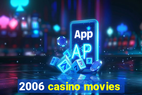 2006 casino movies