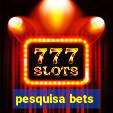 pesquisa bets