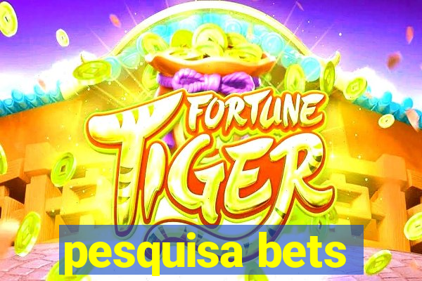 pesquisa bets