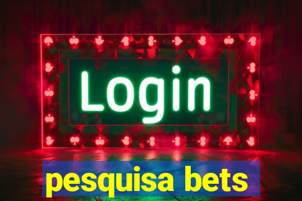 pesquisa bets