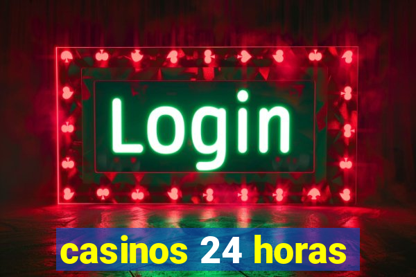 casinos 24 horas