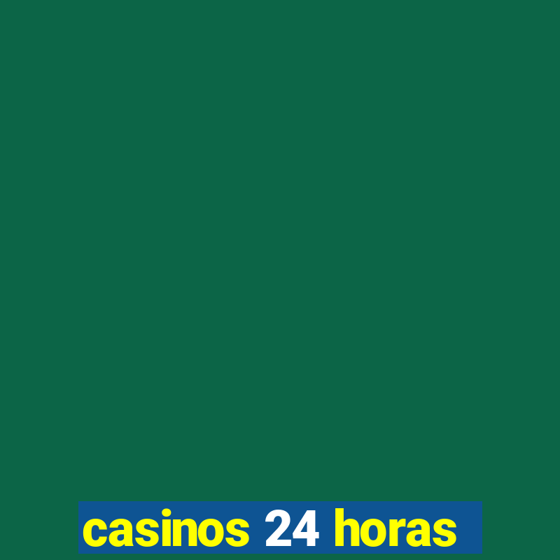 casinos 24 horas